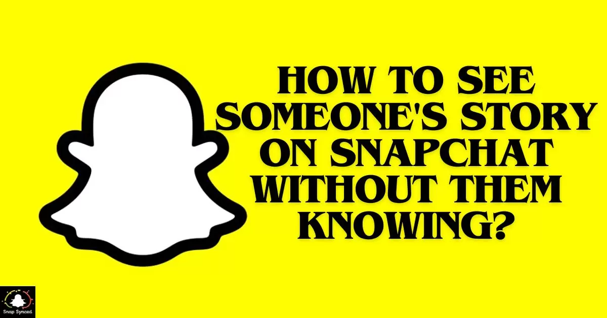 How To See Someone's Story On Snapchat Without Them Knowing?