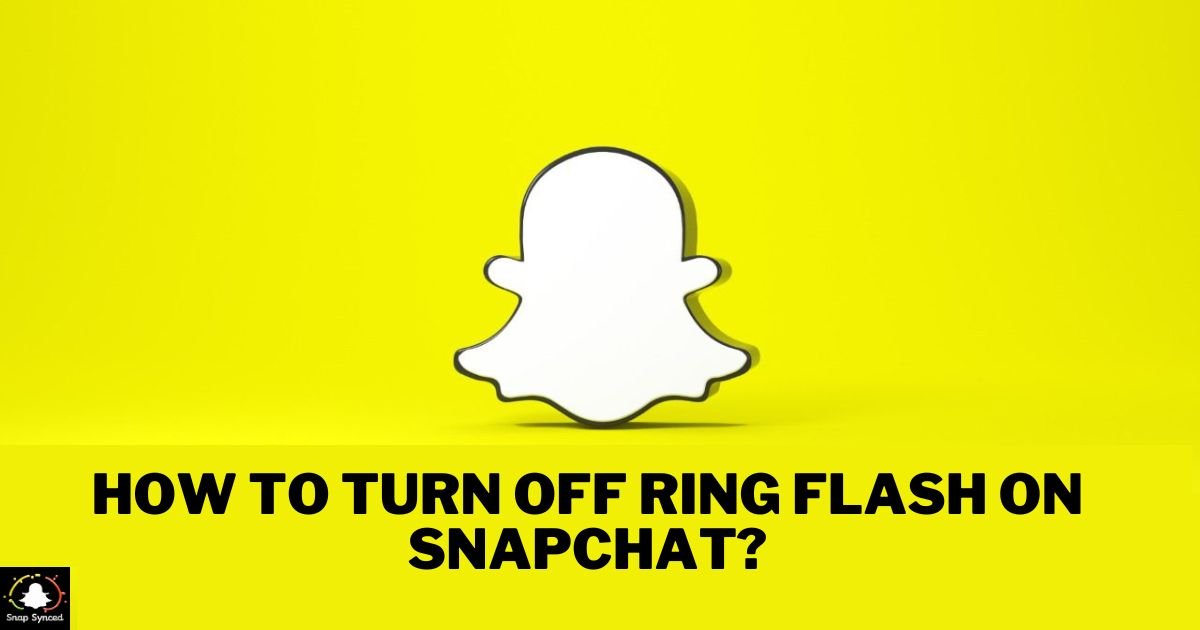 How To Turn Off Ring Flash On Snapchat?