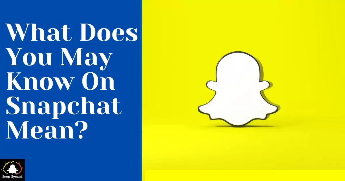 What Does You May Know On Snapchat Mean?