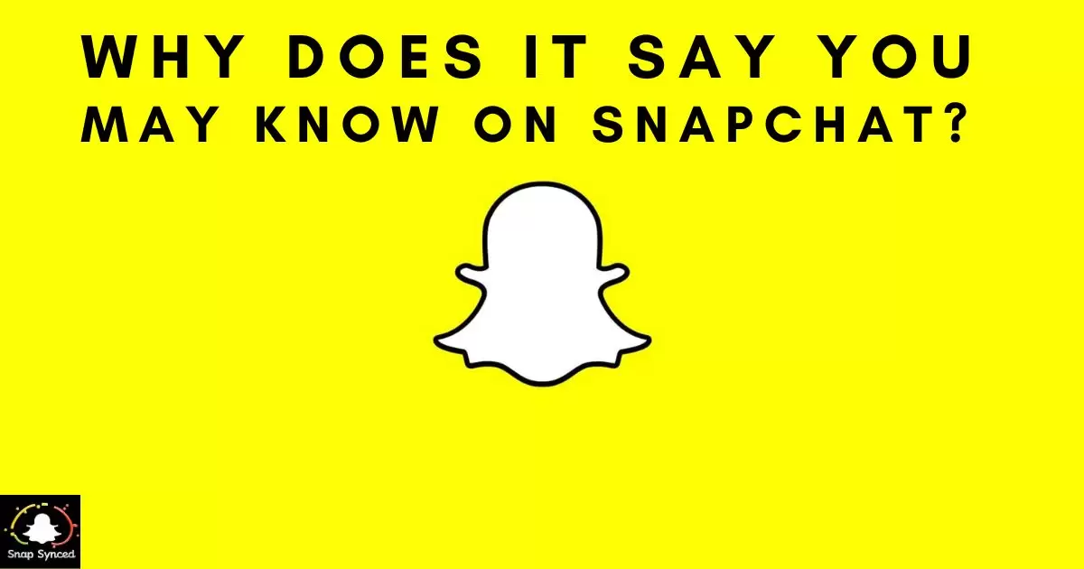 Why Does It Say You May Know On Snapchat?