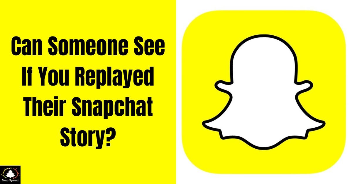 Can Someone See If You Replayed Their Snapchat Story?