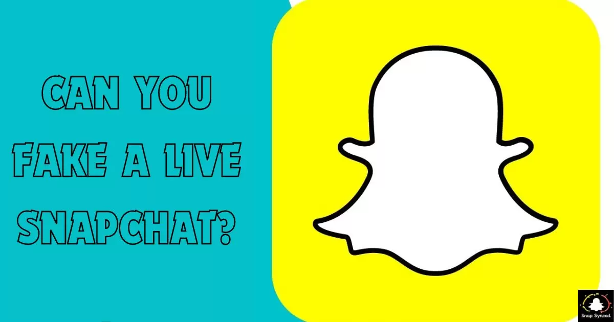 Can You Fake A Live Snapchat?