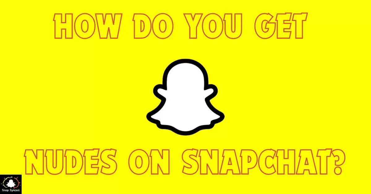 How Do You Get Nudes On Snapchat?