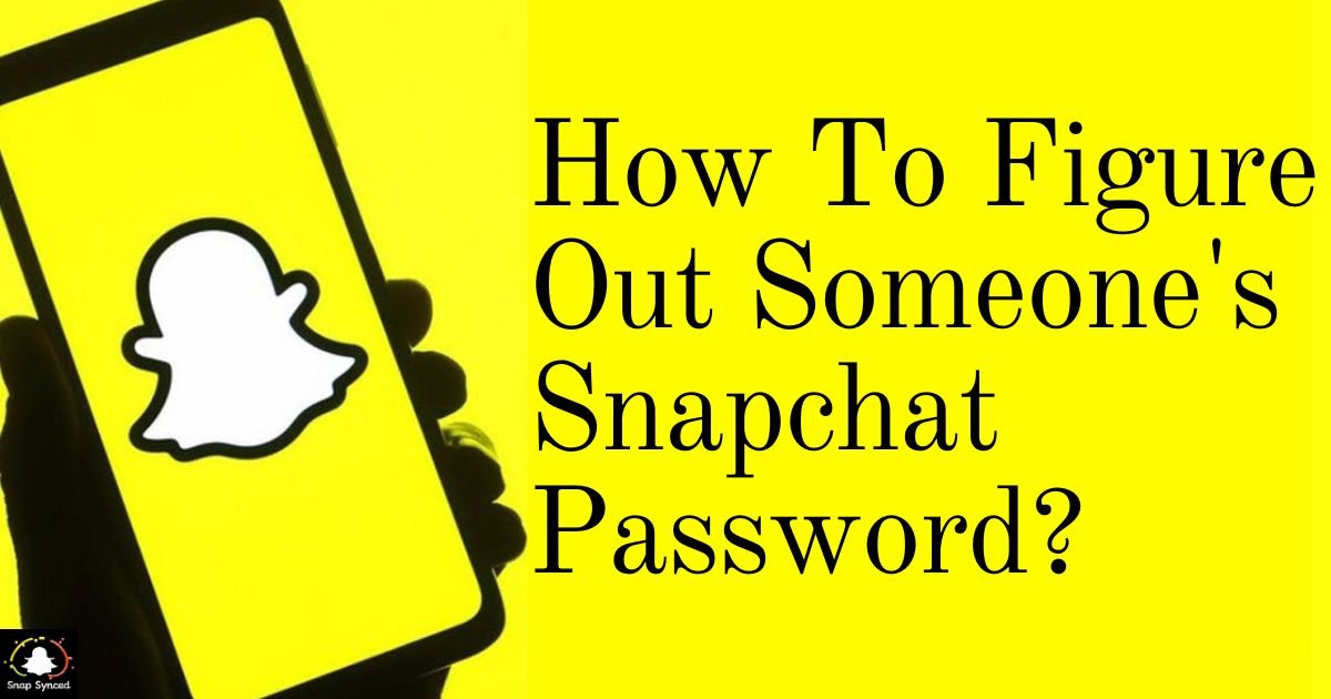 How To Figure Out Someone's Snapchat Password?