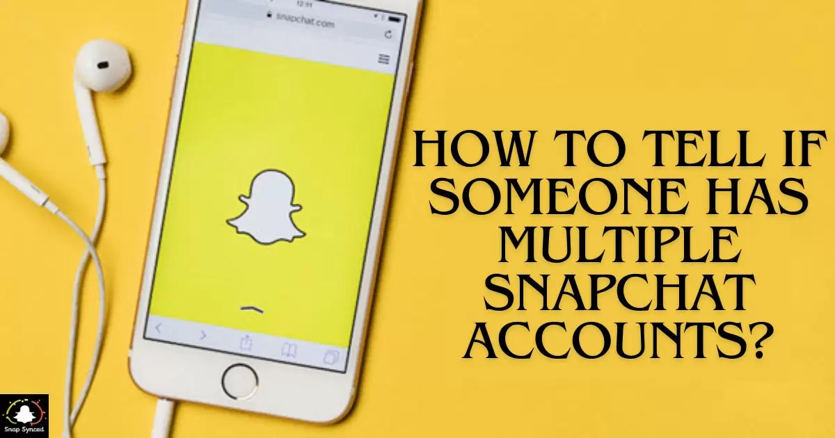 How To Tell If Someone Has Multiple Snapchat Accounts?