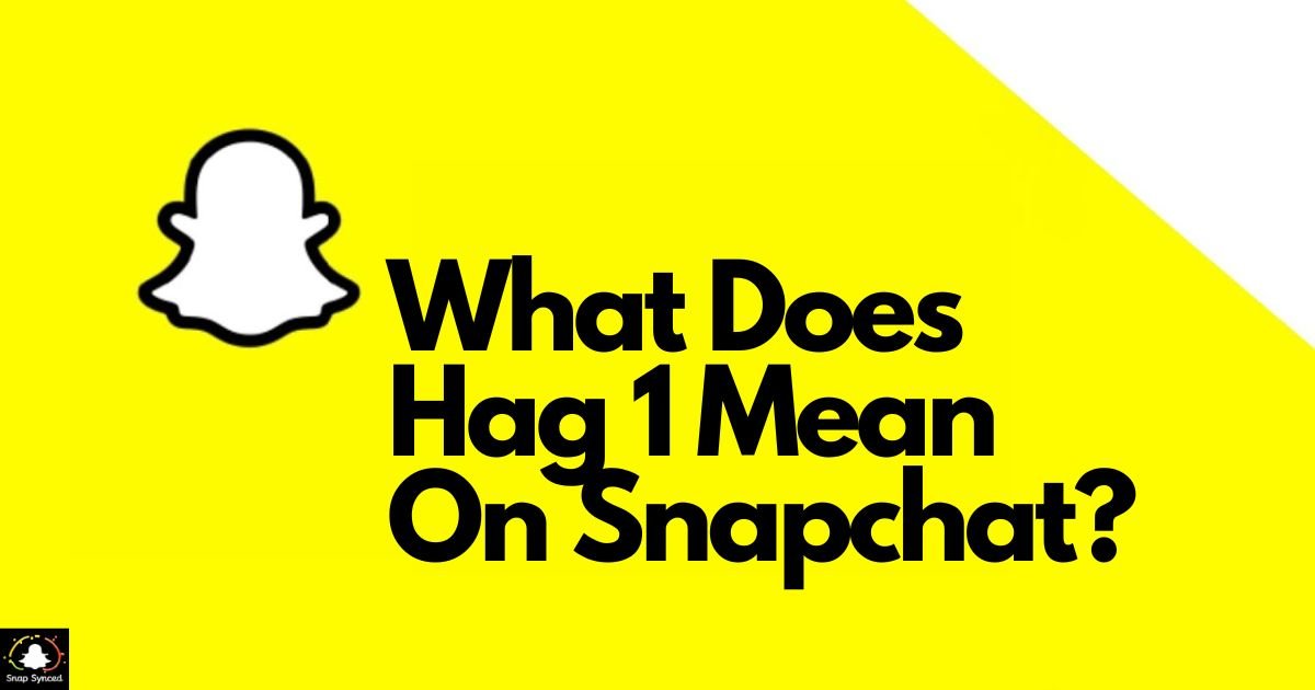 What Does Hag 1 Mean On Snapchat?