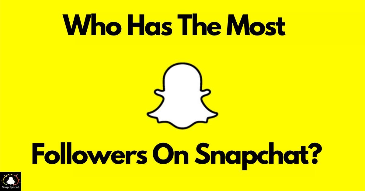 Who Has The Most Followers On Snapchat?