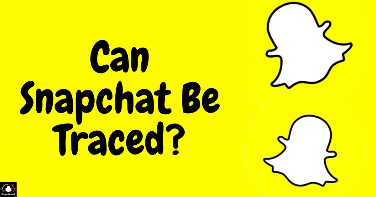 Can Snapchat Be Traced?