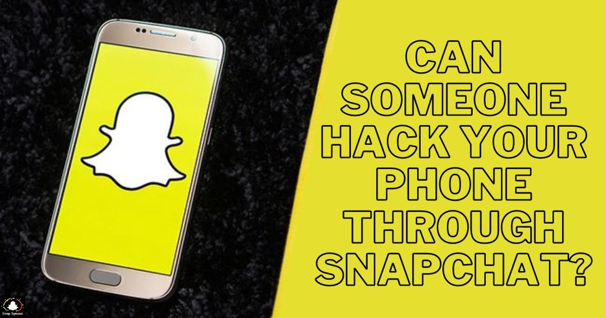 Can Someone Hack Your Phone Through Snapchat?