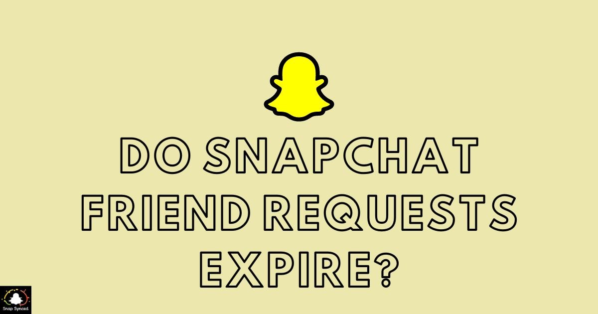 Do Snapchat Friend Requests Expire?