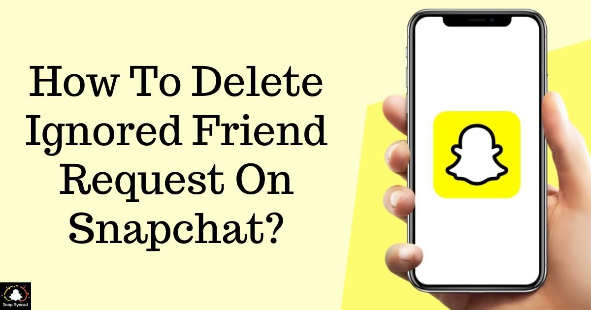 How To Delete Ignored Friend Request On Snapchat?