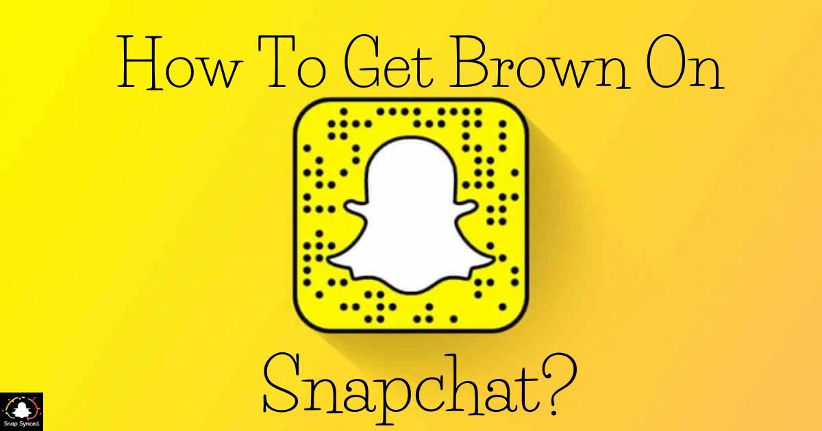 How To Get Brown On Snapchat?