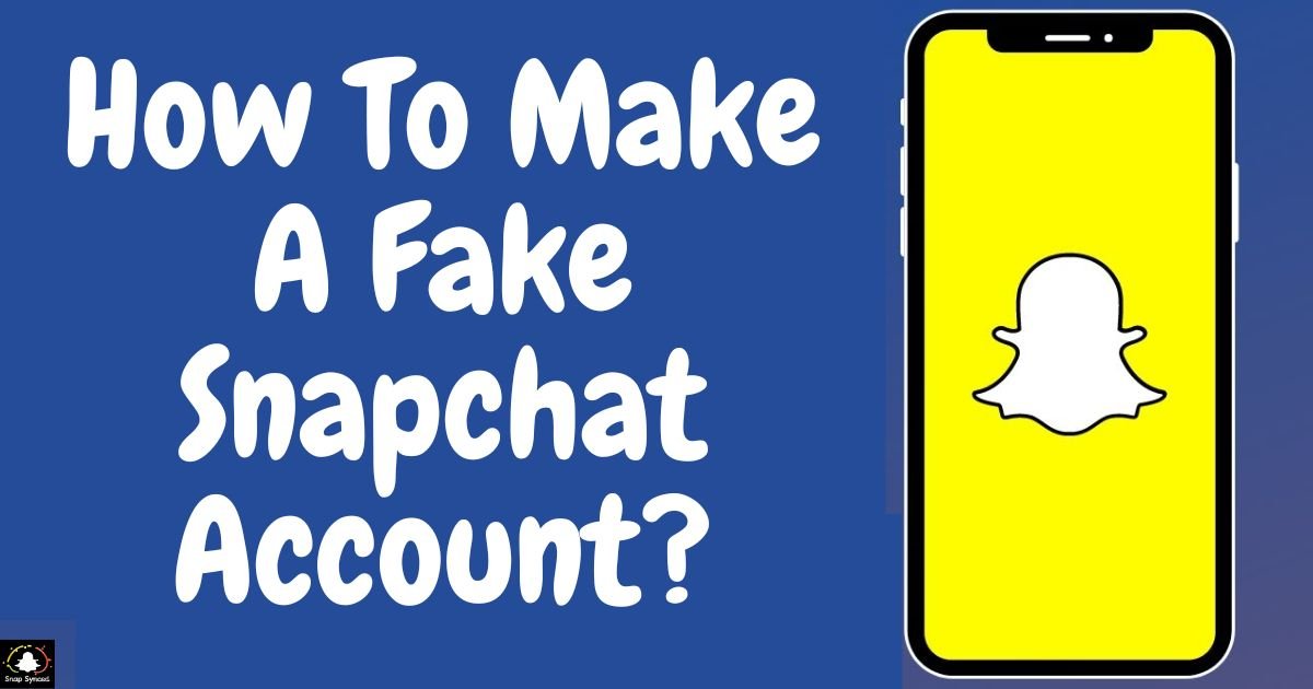 How To Make A Fake Snapchat Account?