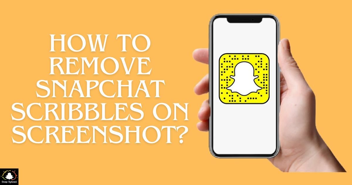 How To Remove Snapchat Scribbles On Screenshot?