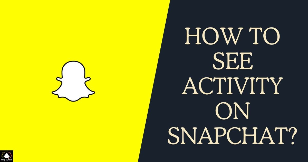 How To See Activity On Snapchat?