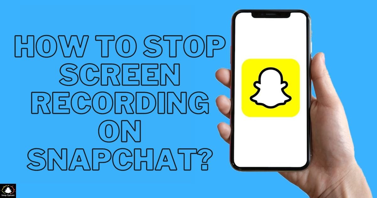 How To Stop Screen Recording On Snapchat?