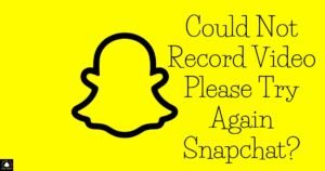 Could Not Record Video Please Try Again Snapchat?