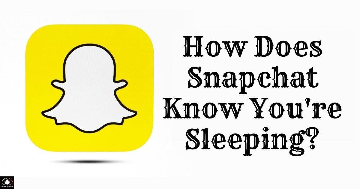 How Does Snapchat Know You're Sleeping?