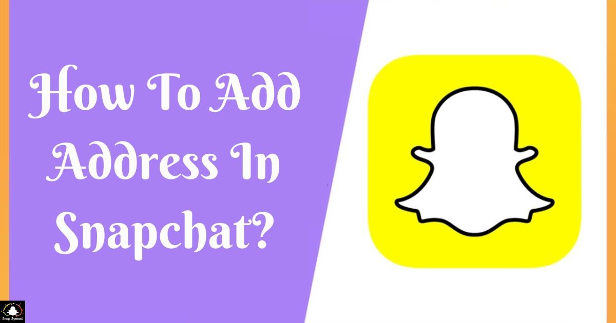 How To Add Address In Snapchat?