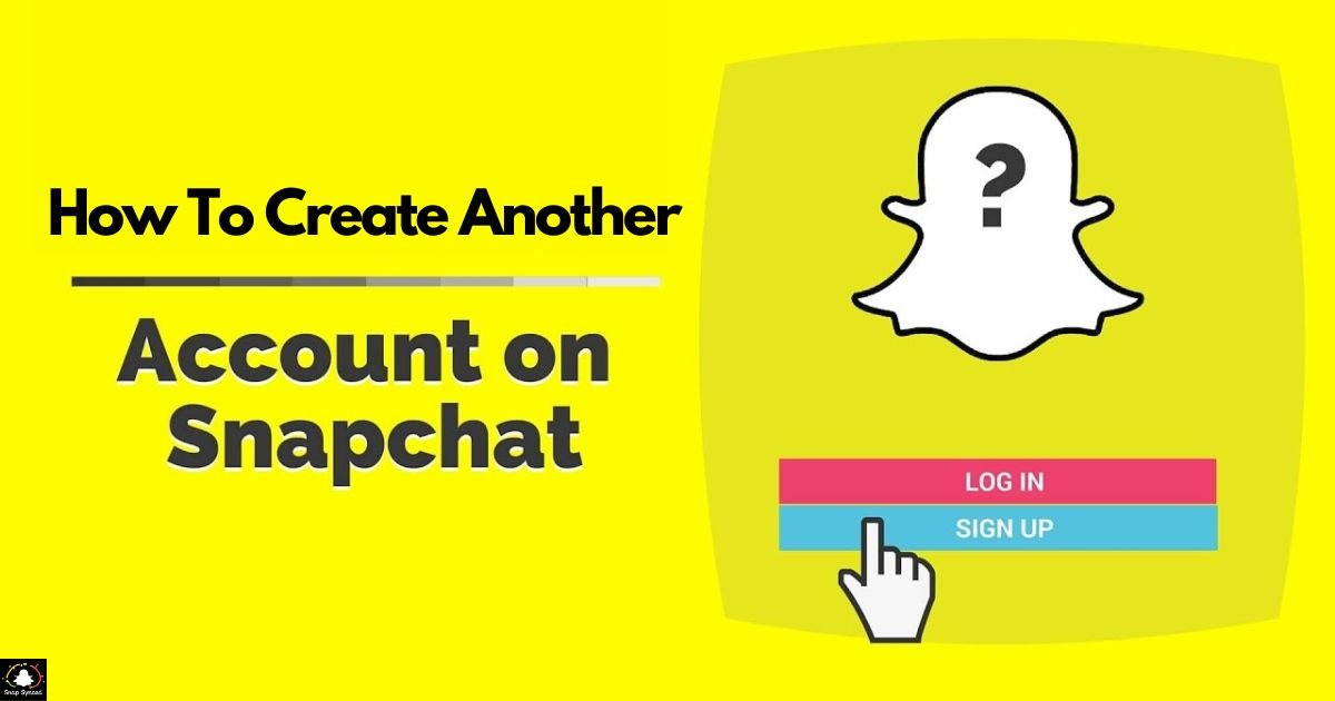 How To Create Another Snapchat Account?