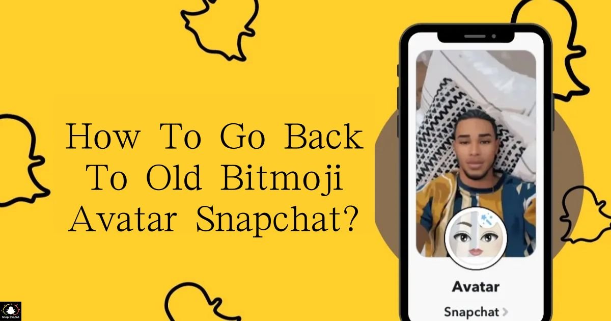 How To Go Back To Old Bitmoji Avatar Snapchat?