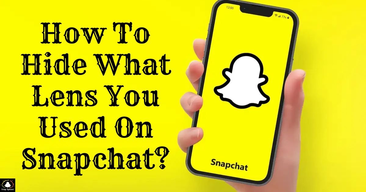 How To Hide What Lens You Used On Snapchat?
