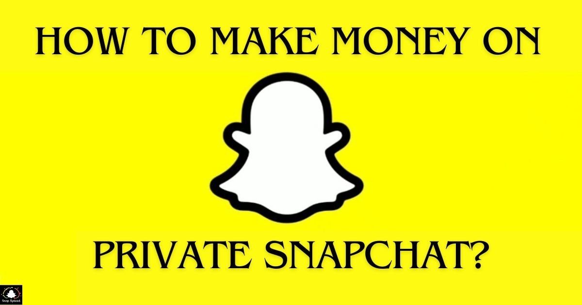 How To Make Money On Private Snapchat?