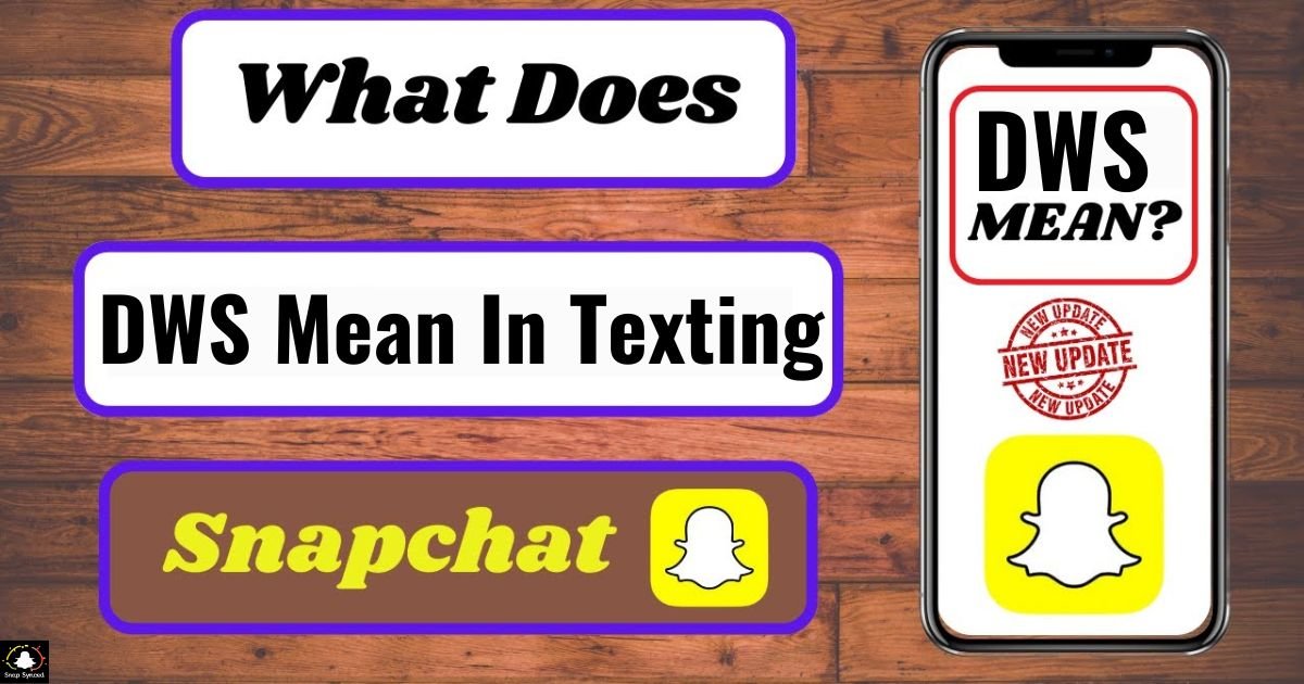 What Does DWS Mean In Texting Snapchat?