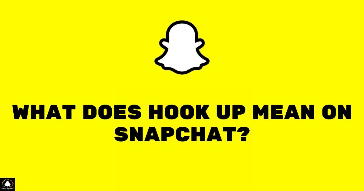 What Does Hook Up Mean On Snapchat?