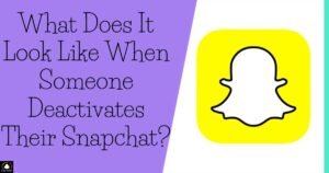What Does It Look Like When Someone Deactivates Their Snapchat?