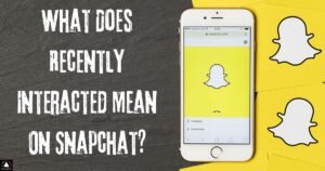 What Does Recently Interacted Mean On Snapchat?