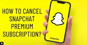 How To Cancel Snapchat Premium Subscription?