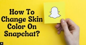 How To Change Skin Color On Snapchat?