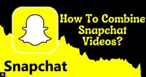 How To Combine Snapchat Videos?