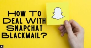 How To Deal With Snapchat Blackmail?