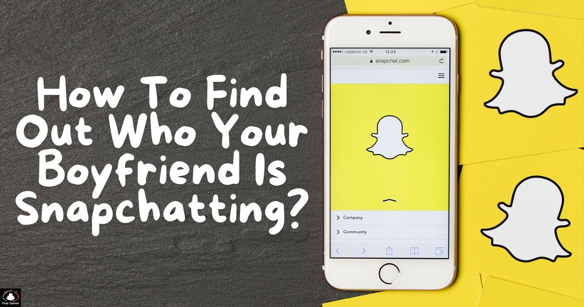 How To Find Out Who Your Boyfriend Is Snapchatting?