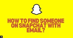 How To Find Someone On Snapchat With Email?