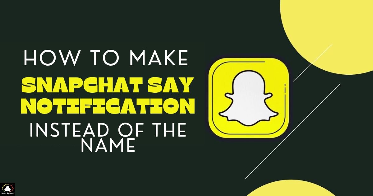 How To Make Snapchat Say Notification Instead Of The Name?