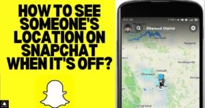 How To See Someone's Location On Snapchat When It's Off?