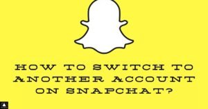 How To Switch To Another Account On Snapchat?