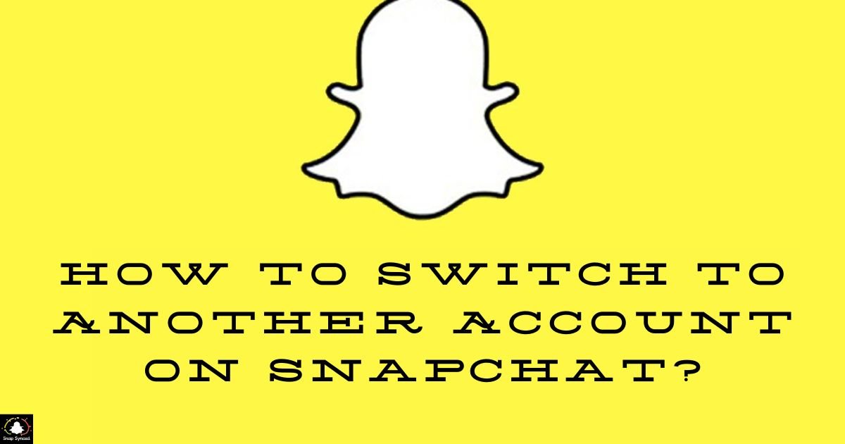 How To Switch To Another Account On Snapchat?