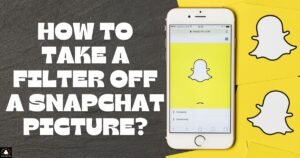 How To Take A Filter Off A Snapchat Picture?