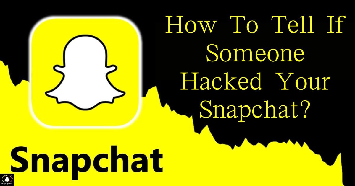 How To Tell If Someone Hacked Your Snapchat?