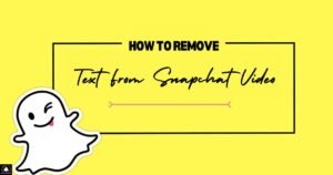 How To Remove Text From Snapchat Video?